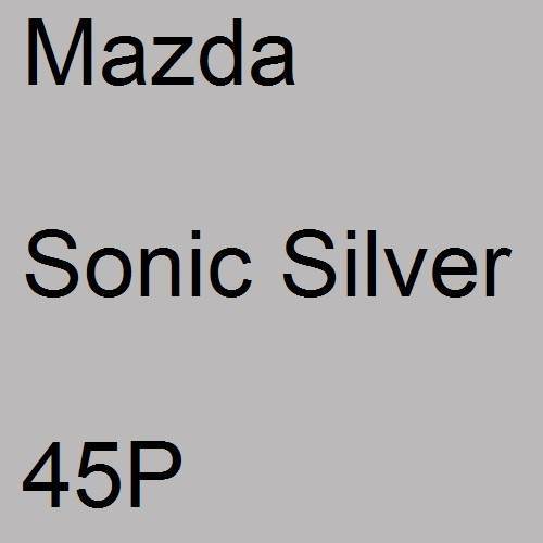 Mazda, Sonic Silver, 45P.